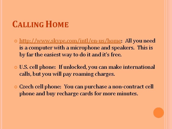 CALLING HOME http: //www. skype. com/intl/en-us/home: All you need is a computer with a