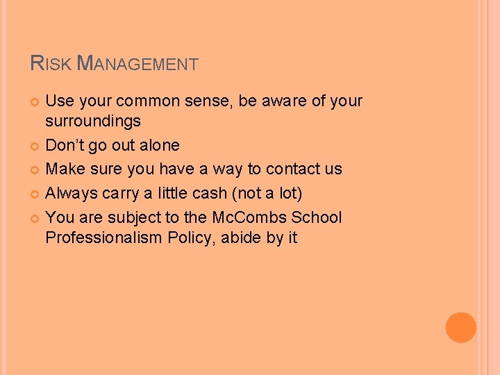 RISK MANAGEMENT Use your common sense, be aware of your surroundings Don’t go out