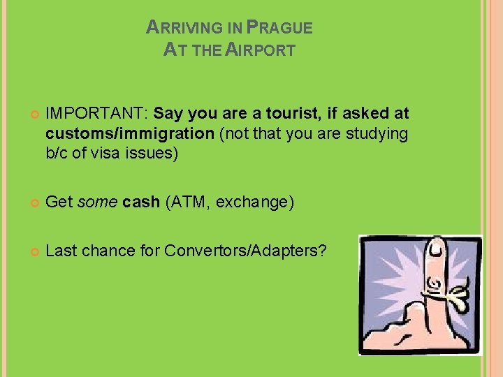 ARRIVING IN PRAGUE AT THE AIRPORT IMPORTANT: Say you are a tourist, if asked
