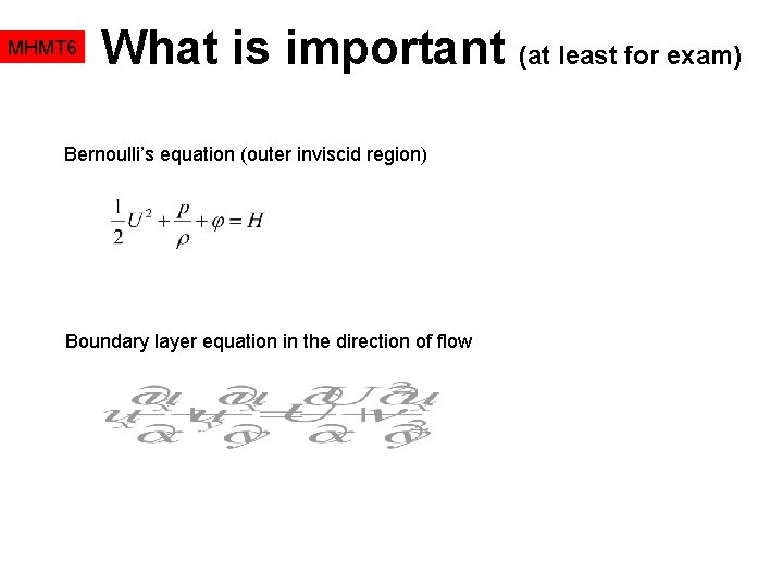 MHMT 6 What is important (at least for exam) Bernoulli’s equation (outer inviscid region)