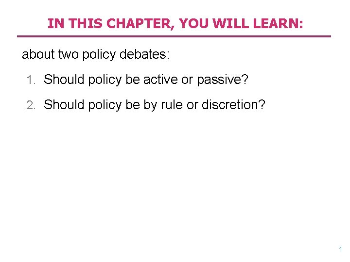 IN THIS CHAPTER, YOU WILL LEARN: about two policy debates: 1. Should policy be