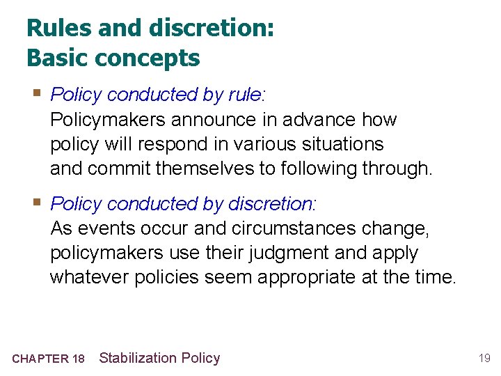 Rules and discretion: Basic concepts § Policy conducted by rule: Policymakers announce in advance