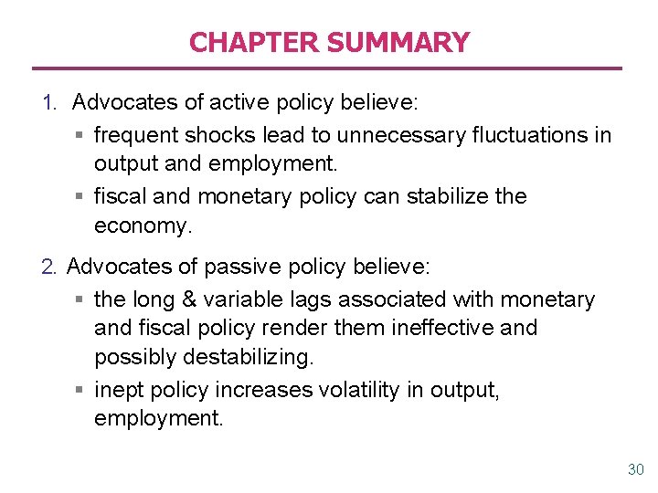 CHAPTER SUMMARY 1. Advocates of active policy believe: § frequent shocks lead to unnecessary