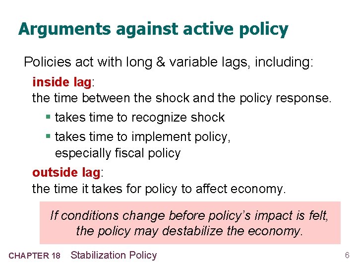 Arguments against active policy Policies act with long & variable lags, including: inside lag: