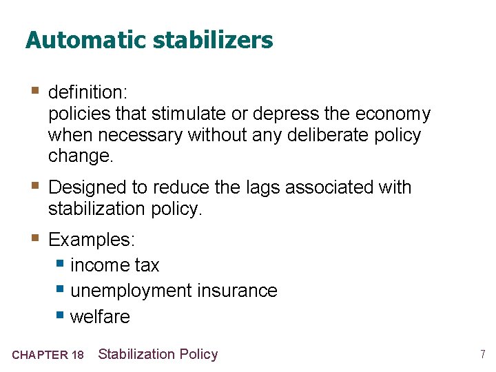 Automatic stabilizers § definition: policies that stimulate or depress the economy when necessary without