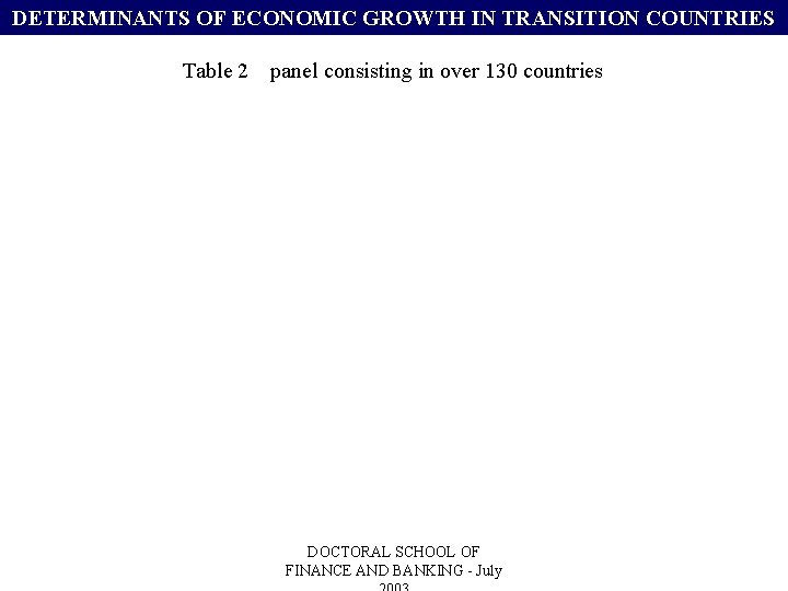 DETERMINANTS OF ECONOMIC GROWTH IN TRANSITION COUNTRIES Table 2 panel consisting in over 130