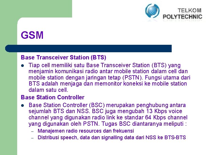 GSM Base Transceiver Station (BTS) l Tiap cell memiliki satu Base Transceiver Station (BTS)