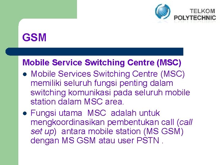 GSM Mobile Service Switching Centre (MSC) l Mobile Services Switching Centre (MSC) memiliki seluruh