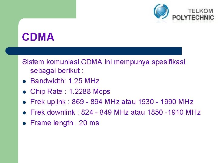 CDMA Sistem komuniasi CDMA ini mempunya spesifikasi sebagai berikut : l Bandwidth: 1. 25