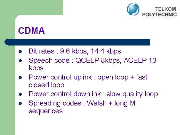 CDMA l l l Bit rates : 9. 6 kbps, 14. 4 kbps Speech