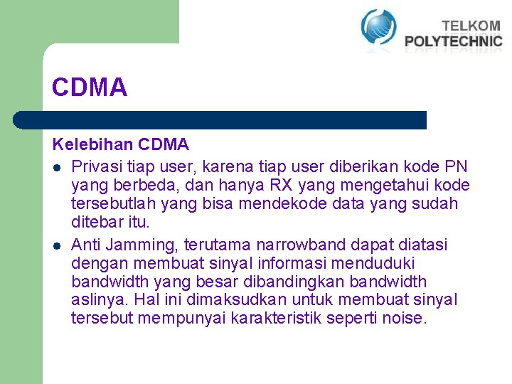 CDMA Kelebihan CDMA l Privasi tiap user, karena tiap user diberikan kode PN yang