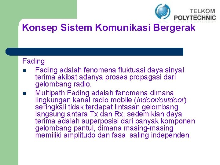 Konsep Sistem Komunikasi Bergerak Fading l Fading adalah fenomena fluktuasi daya sinyal terima akibat