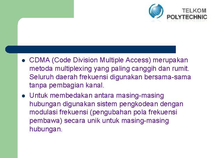 l l CDMA (Code Division Multiple Access) merupakan metoda multiplexing yang paling canggih dan