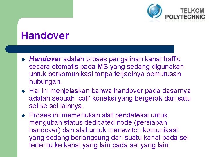 Handover l l l Handover adalah proses pengalihan kanal traffic secara otomatis pada MS