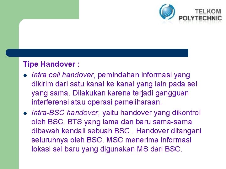 Tipe Handover : l Intra cell handover, pemindahan informasi yang dikirim dari satu kanal