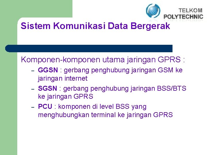 Sistem Komunikasi Data Bergerak Komponen-komponen utama jaringan GPRS : – – – GGSN :