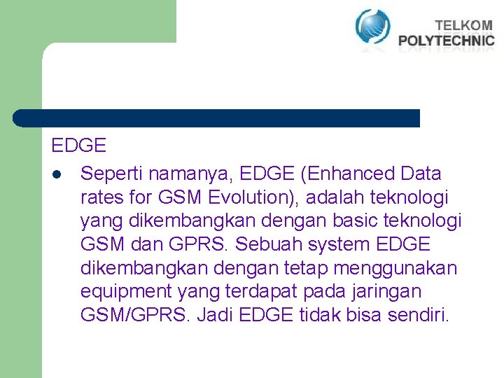 EDGE l Seperti namanya, EDGE (Enhanced Data rates for GSM Evolution), adalah teknologi yang