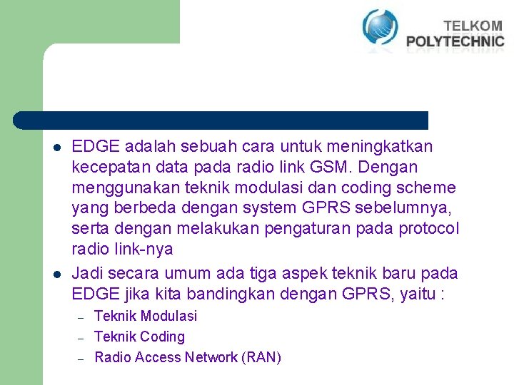 l l EDGE adalah sebuah cara untuk meningkatkan kecepatan data pada radio link GSM.