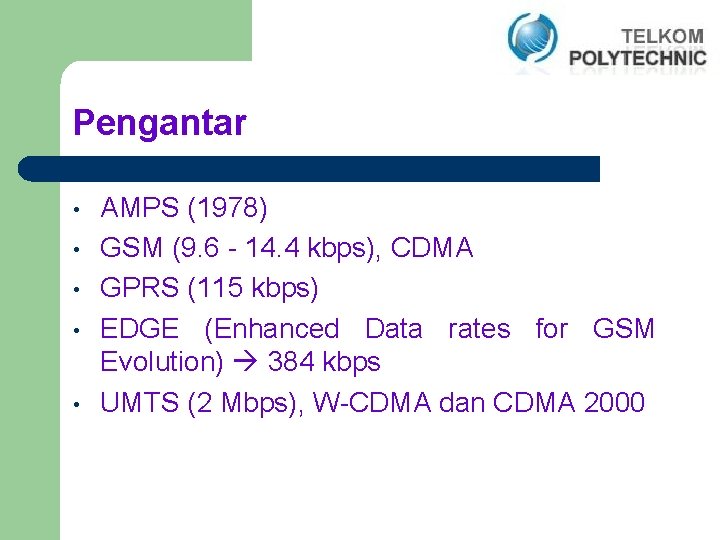 Pengantar • • • AMPS (1978) GSM (9. 6 - 14. 4 kbps), CDMA