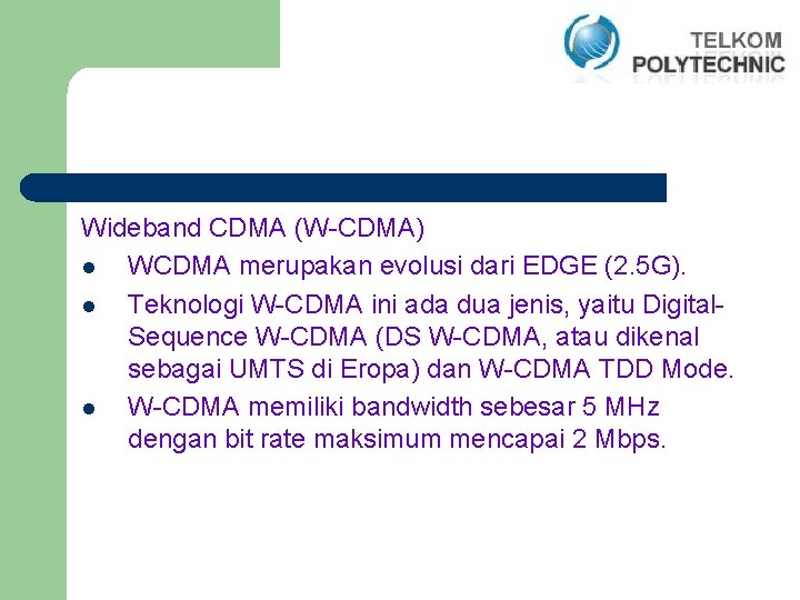 Wideband CDMA (W-CDMA) l WCDMA merupakan evolusi dari EDGE (2. 5 G). l Teknologi