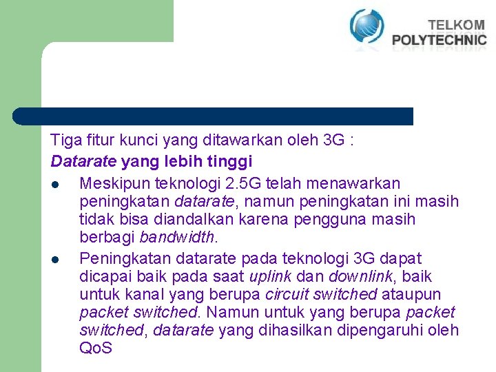 Tiga fitur kunci yang ditawarkan oleh 3 G : Datarate yang lebih tinggi l