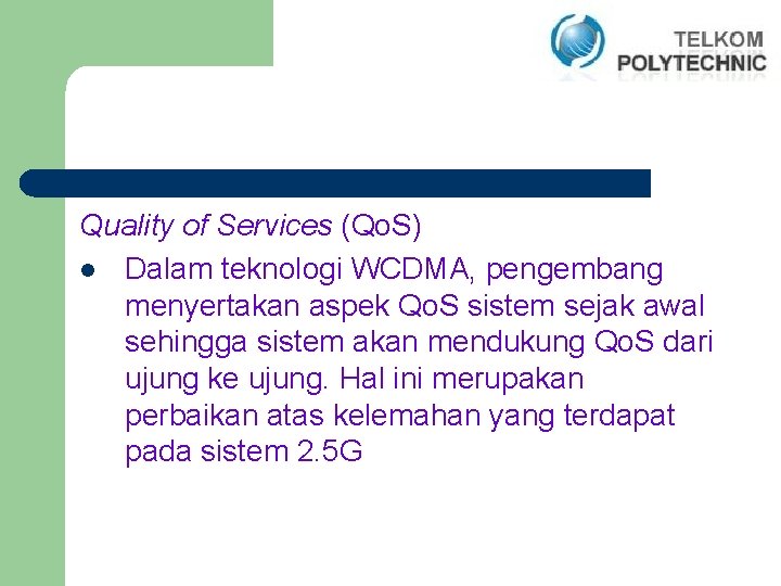 Quality of Services (Qo. S) l Dalam teknologi WCDMA, pengembang menyertakan aspek Qo. S