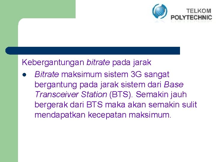 Kebergantungan bitrate pada jarak l Bitrate maksimum sistem 3 G sangat bergantung pada jarak