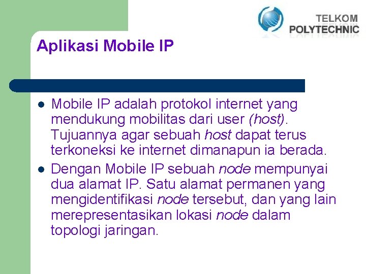 Aplikasi Mobile IP l l Mobile IP adalah protokol internet yang mendukung mobilitas dari