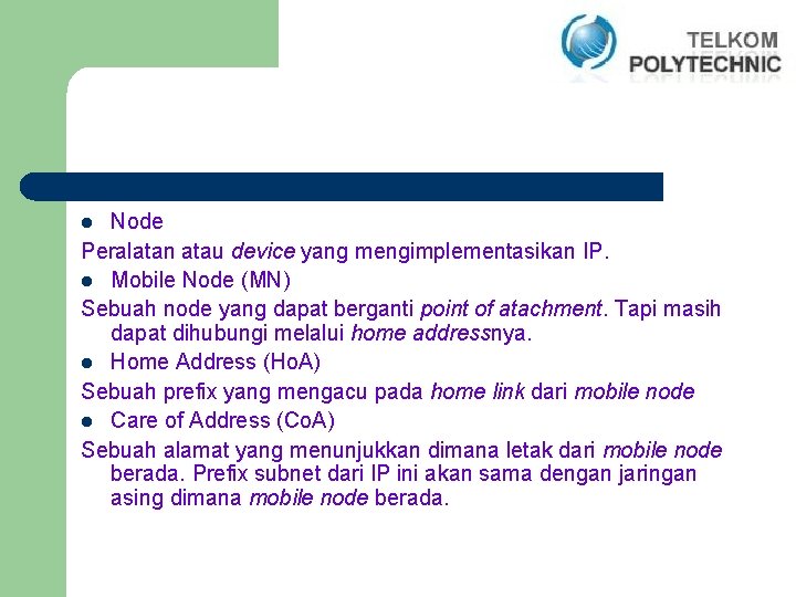 Node Peralatan atau device yang mengimplementasikan IP. l Mobile Node (MN) Sebuah node yang