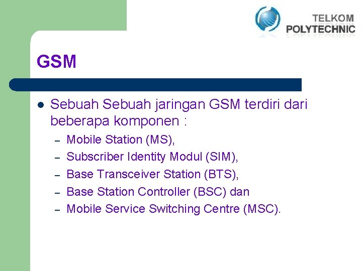GSM l Sebuah jaringan GSM terdiri dari beberapa komponen : – – – Mobile
