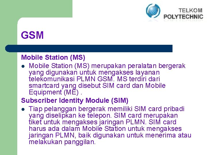 GSM Mobile Station (MS) l Mobile Station (MS) merupakan peralatan bergerak yang digunakan untuk