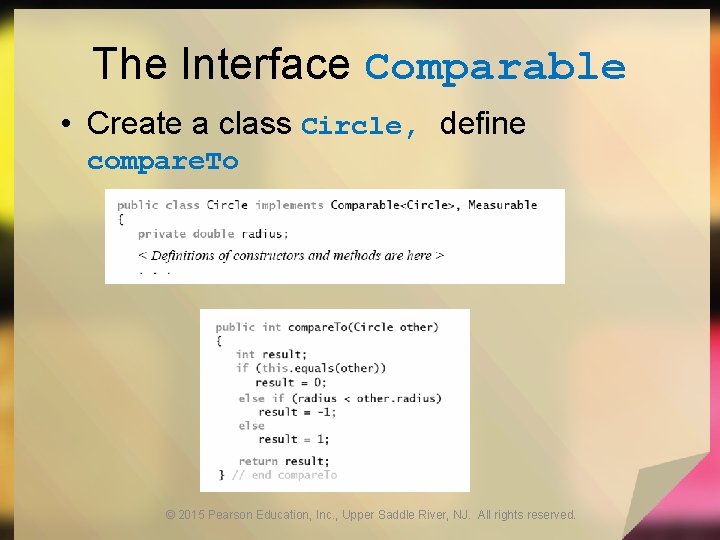 The Interface Comparable • Create a class Circle, define compare. To © 2015 Pearson The Interface Comparable • Create a class Circle, define compare. To © 2015 Pearson