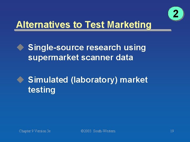 Alternatives to Test Marketing 2 u Single-source research using supermarket scanner data u Simulated