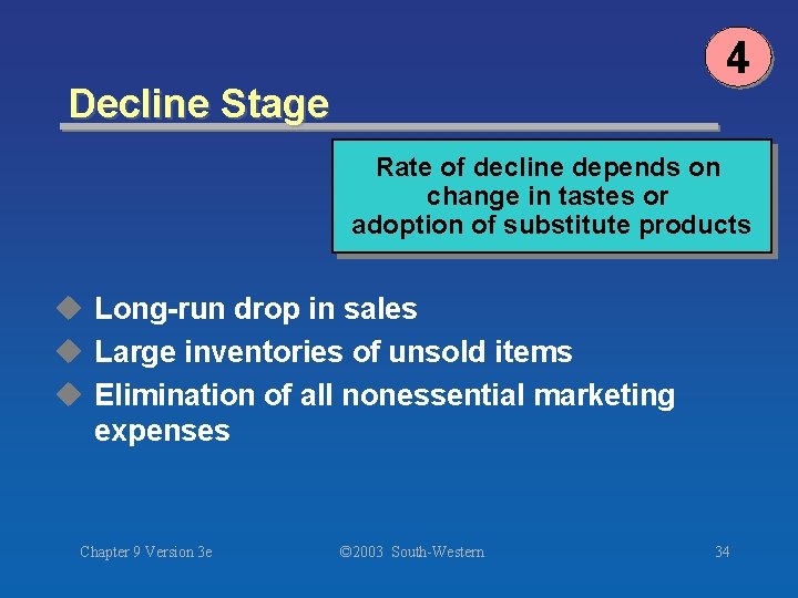 4 Decline Stage Rate of decline depends on change in tastes or adoption of