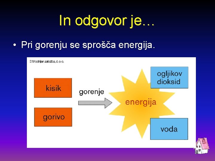 In odgovor je… • Pri gorenju se sprošča energija. 