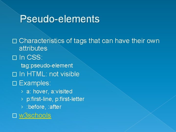 Pseudo-elements Characteristics of tags that can have their own attributes � In CSS: �