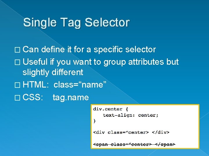 Single Tag Selector � Can define it for a specific selector � Useful if