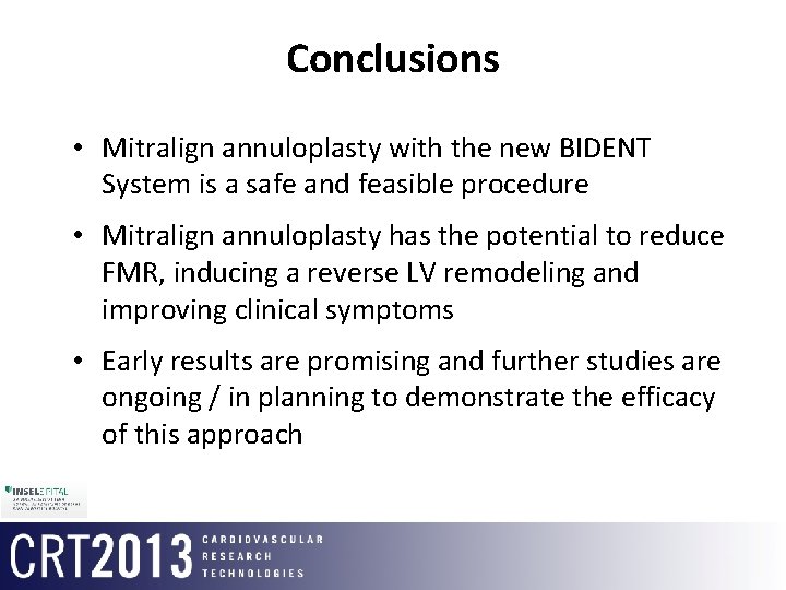 Conclusions • Mitralign annuloplasty with the new BIDENT System is a safe and feasible