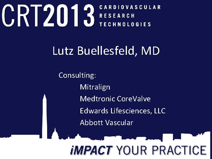 Lutz Buellesfeld, MD Consulting: Mitralign Medtronic Core. Valve Edwards Lifesciences, LLC Abbott Vascular 