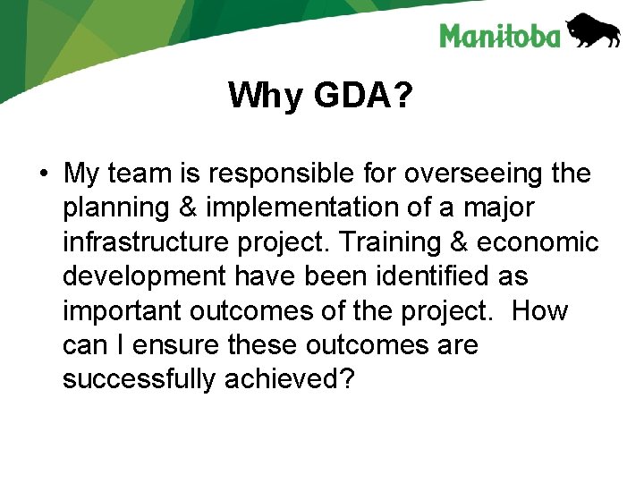 Why GDA? • My team is responsible for overseeing the planning & implementation of