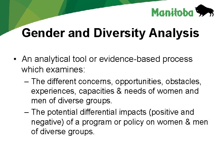 Gender and Diversity Analysis • An analytical tool or evidence-based process which examines: –