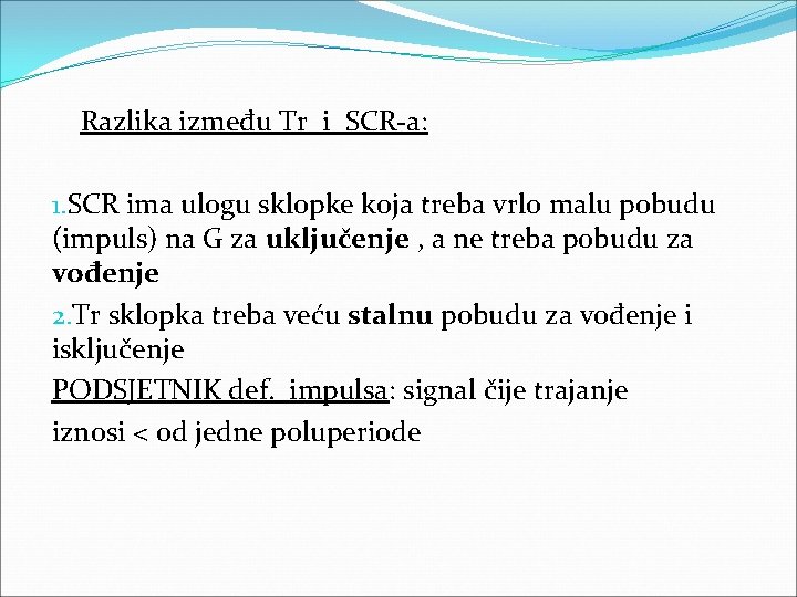 Razlika između Tr i SCR-a: 1. SCR ima ulogu sklopke koja treba vrlo malu