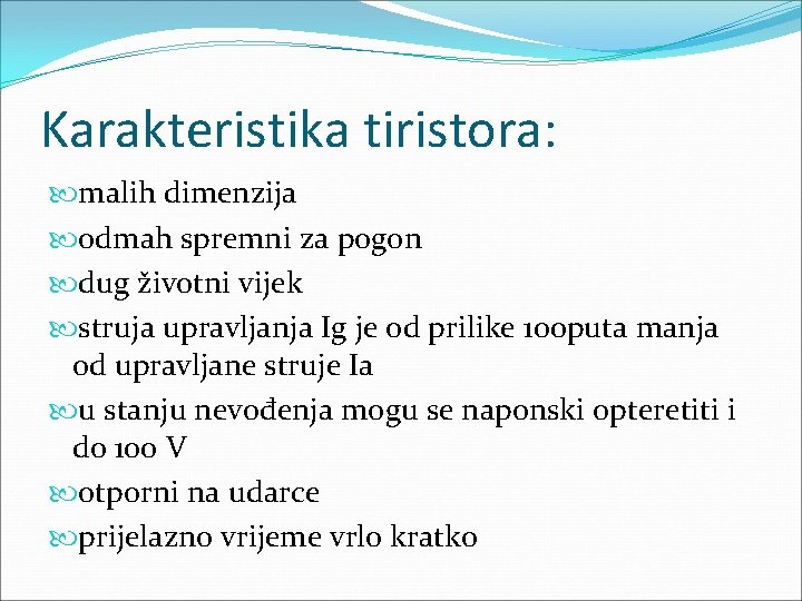 Karakteristika tiristora: malih dimenzija odmah spremni za pogon dug životni vijek struja upravljanja Ig