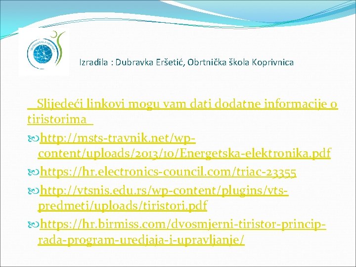 Izradila : Dubravka Eršetić, Obrtnička škola Koprivnica Slijedeći linkovi mogu vam dati dodatne informacije