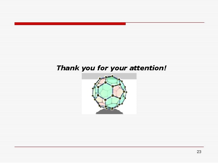 Thank you for your attention! 23 