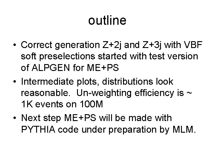 outline • Correct generation Z+2 j and Z+3 j with VBF soft preselections started