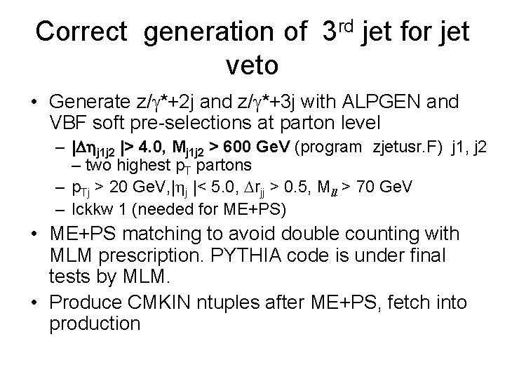 Correct generation of 3 rd jet for jet veto • Generate z/g*+2 j and