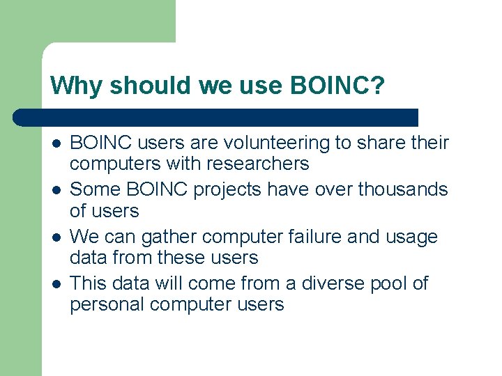 Why should we use BOINC? l l BOINC users are volunteering to share their