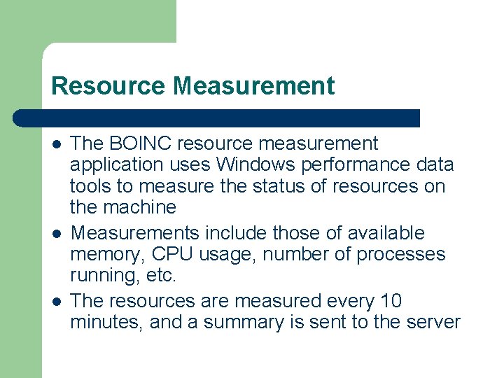 Resource Measurement l l l The BOINC resource measurement application uses Windows performance data