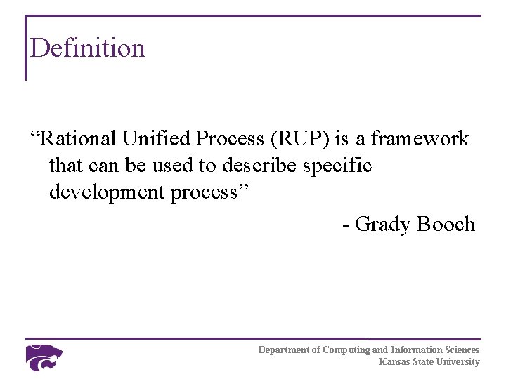 Definition “Rational Unified Process (RUP) is a framework that can be used to describe